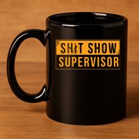 Shit Show Supervisor 11oz C Handle Ceramic Mug