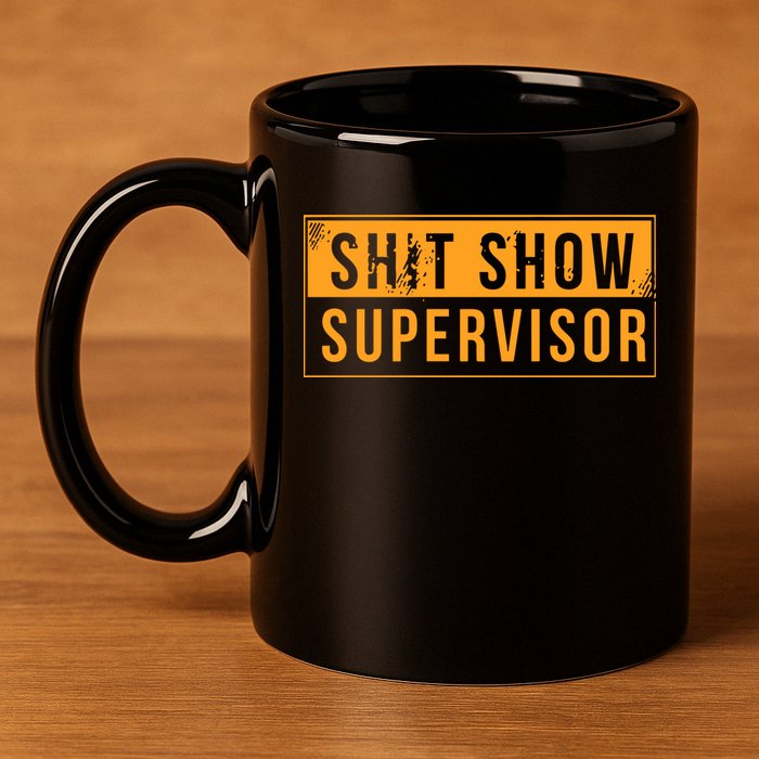 Shit Show Supervisor 11oz C Handle Ceramic Mug
