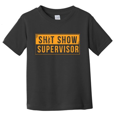 Shit Show Supervisor Toddler T-Shirt