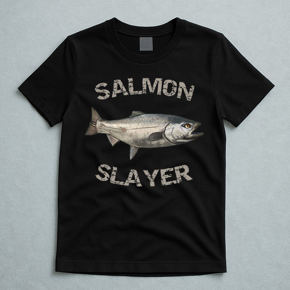 Salmon Slayer Salmon Fishing Salmon T-Shirt