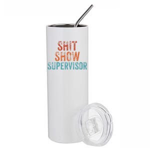 Shit Show Supervisor Funny Mom Boss Ager Teacher Funny Gift Stainless Steel Tumbler