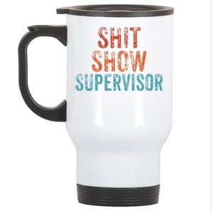 Shit Show Supervisor Funny Mom Boss Ager Teacher Funny Gift Stainless Steel Travel Mug