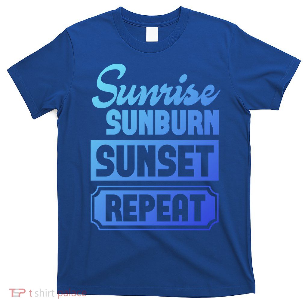 Sunrise Sunburn Sunset Repeat Funny Cute Gift T-Shirt