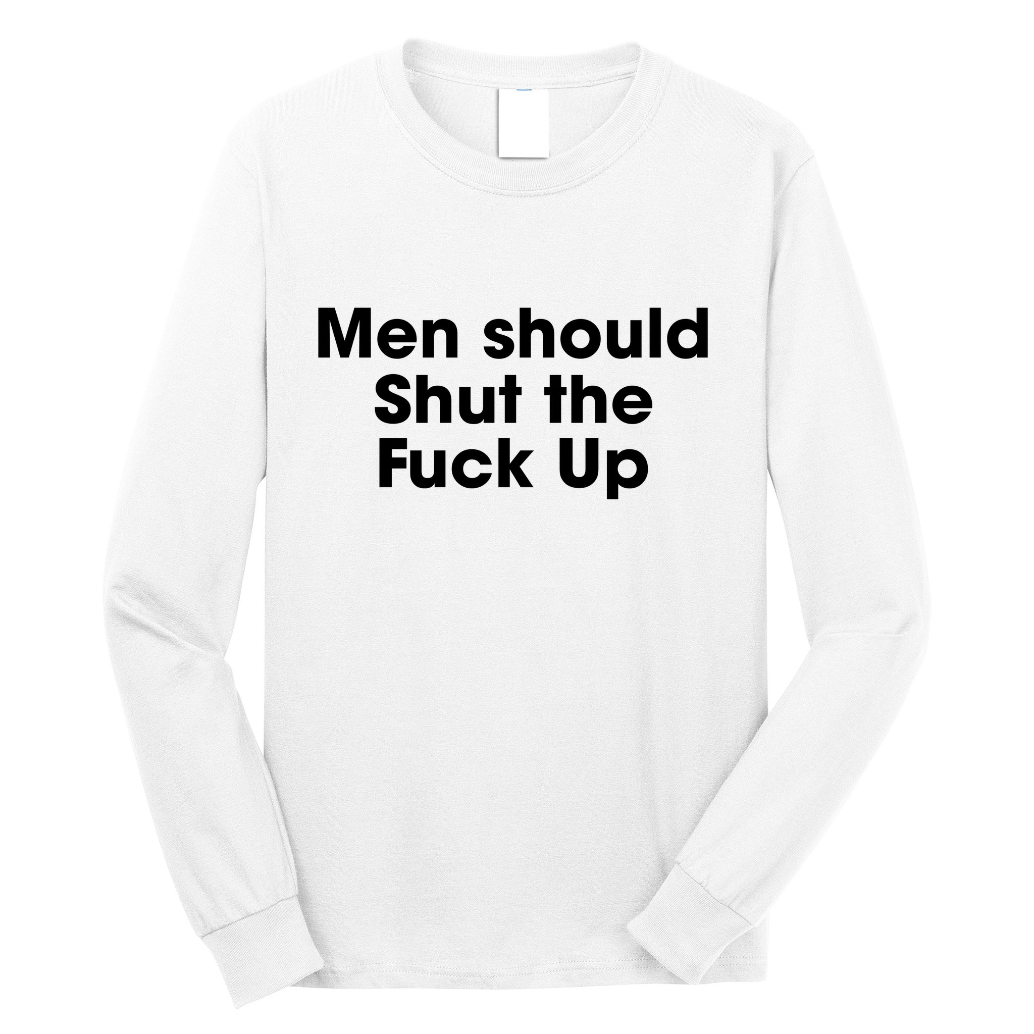 Should Shut The Fuck Up Long Sleeve Shirt