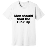 Should Shut The Fuck Up Premium T-Shirt