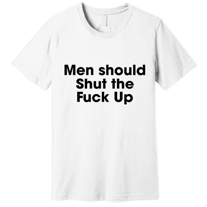 Should Shut The Fuck Up Premium T-Shirt
