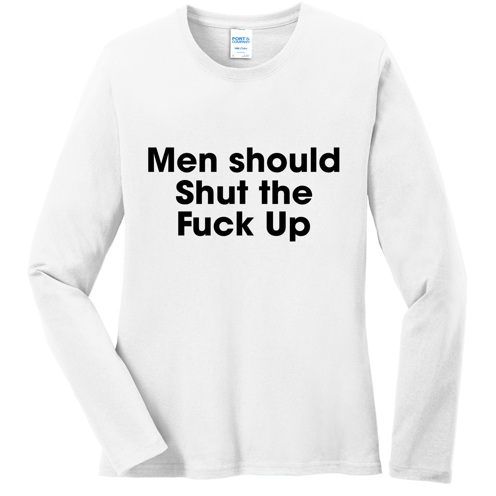 Should Shut The Fuck Up Ladies Long Sleeve Shirt