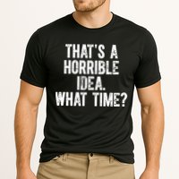 ThatS A Horrible Idea What Time Performance Shirt
