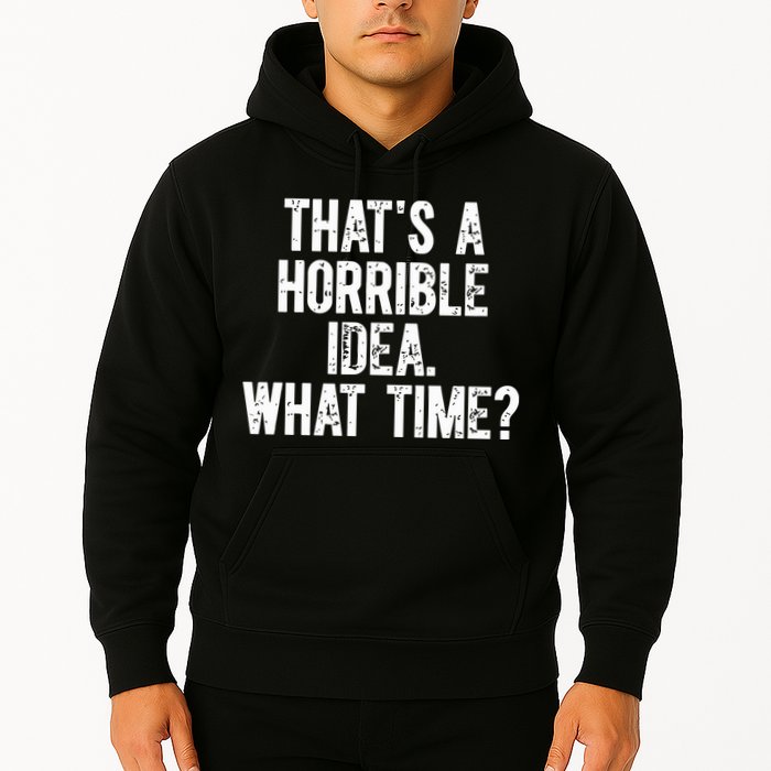 ThatS A Horrible Idea What Time Hoodie