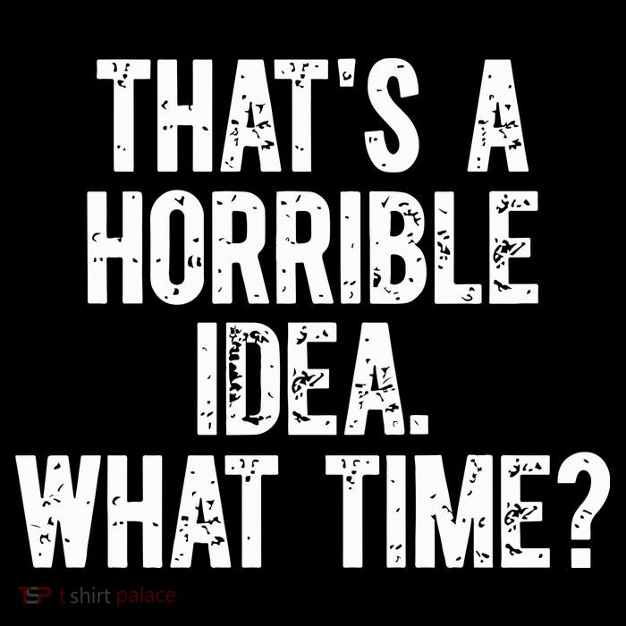 ThatS A Horrible Idea What Time Button