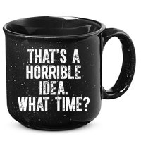 ThatS A Horrible Idea What Time 15oz Campfire Ceramic Mug