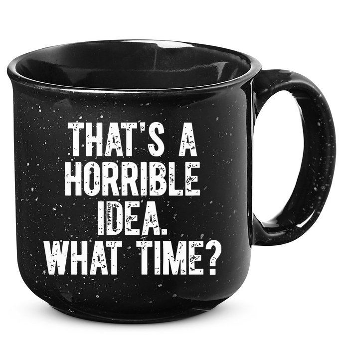 ThatS A Horrible Idea What Time 15oz Campfire Ceramic Mug