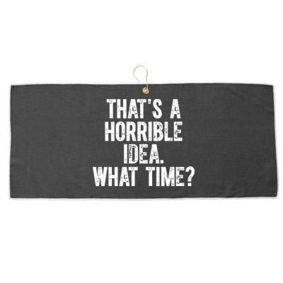ThatS A Horrible Idea What Time Large Microfiber Waffle Golf Towel