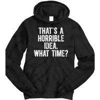 ThatS A Horrible Idea What Time Tie Dye Hoodie