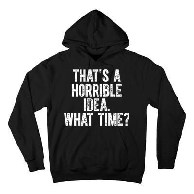 ThatS A Horrible Idea What Time Tall Hoodie