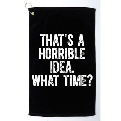 ThatS A Horrible Idea What Time Golf Towel