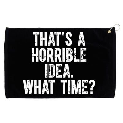 ThatS A Horrible Idea What Time Grommeted Golf Towel
