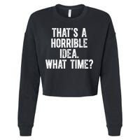 ThatS A Horrible Idea What Time Cropped Pullover Crew