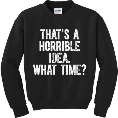 ThatS A Horrible Idea What Time Kids Sweatshirt