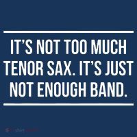 Saxophonist Saxist Tenor Sax Band Saxophone Performance Shirt