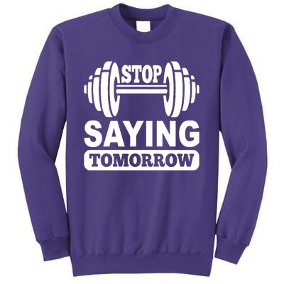 Stop Saying Tomorrow Sweatshirt