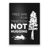 Snowmobile Sled Tree Are For Traction Not Hugging Poster