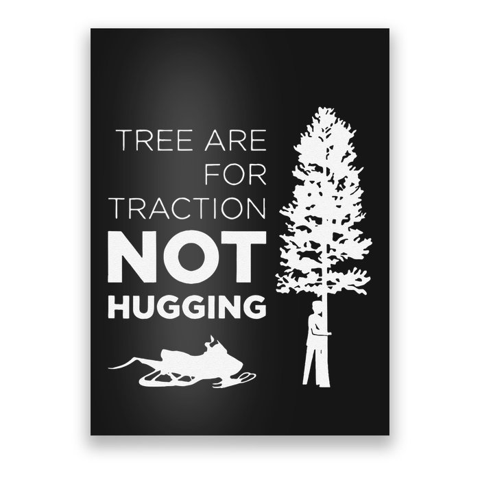 Snowmobile Sled Tree Are For Traction Not Hugging Poster