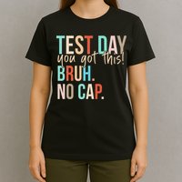 Staar State Testing Day Motivation You Got This Bruh No Cap T-Shirt