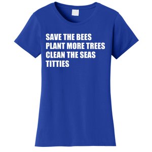 Sarcastic Save The Trees Plant More Trees Clean The Seas Funny Gift Women's T-Shirt