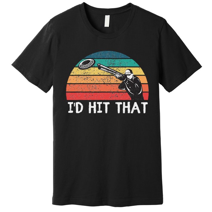 Skeet Shooting Trap Sporting Clay Target I'd Hit That Premium T-Shirt