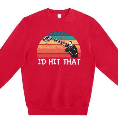 Skeet Shooting Trap Sporting Clay Target I'd Hit That Premium Crewneck Sweatshirt