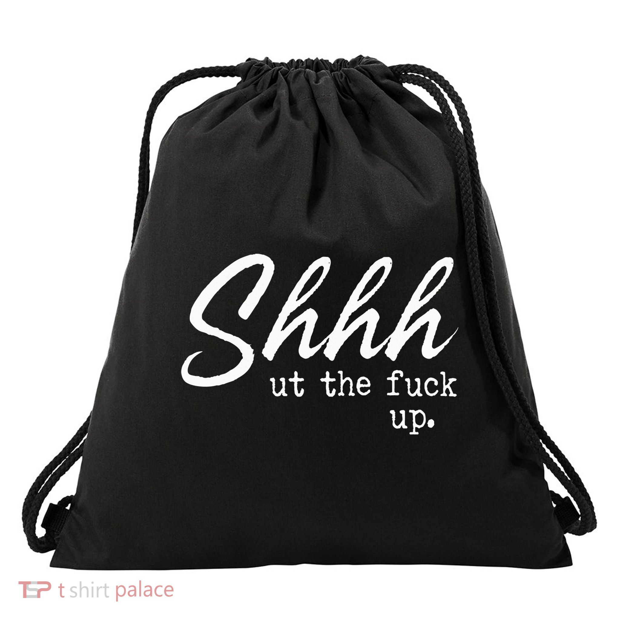 Shhh Shut The Fuck Up Drawstring Bag