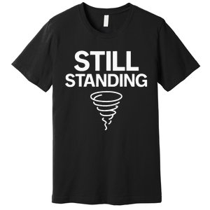 Still Standing – Tornado Survivor Premium T-Shirt