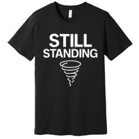 Still Standing – Tornado Survivor Premium T-Shirt