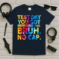 Staar State Testing Day Motivation You Got This Bruh No Cap T-Shirt