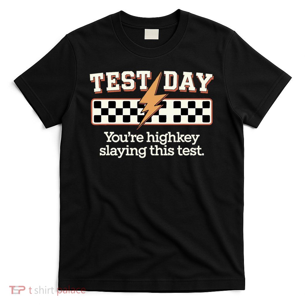 Staar State Testing Day You're Highkey Slaying This Test T-Shirt