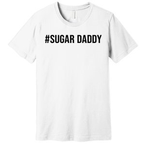 #Sugardaddy Premium T-Shirt