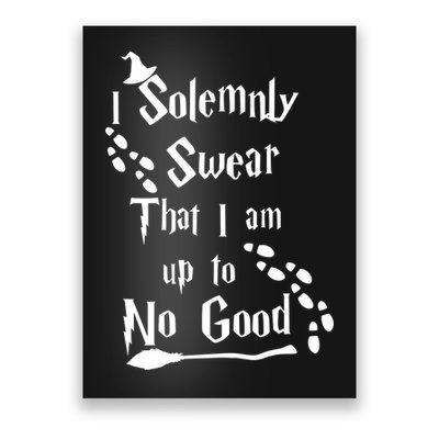 Solemnly Swear Up To No Good Poster