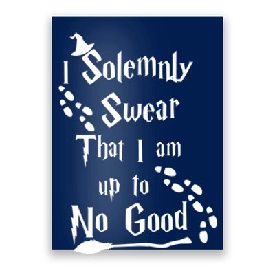 Solemnly Swear Up To No Good Poster