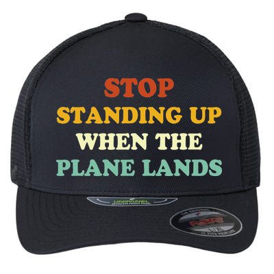 Stop Standing Up When The Plane Lands Flexfit Unipanel Trucker Cap