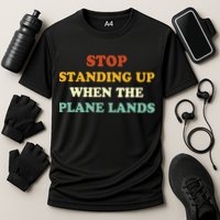 Stop Standing Up When The Plane Lands Performance Shirt