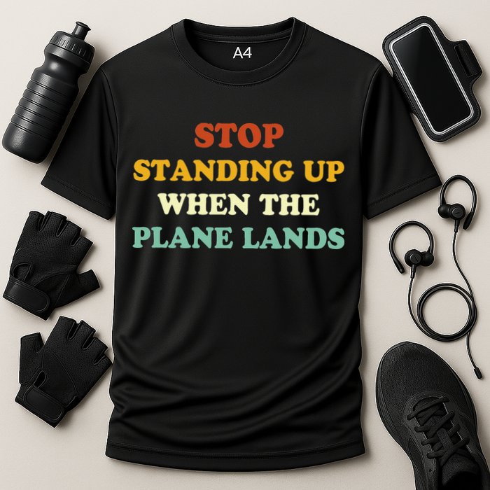 Stop Standing Up When The Plane Lands Performance Shirt