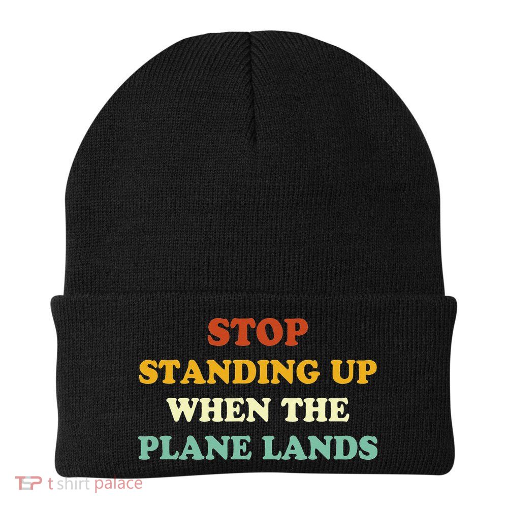 Stop Standing Up When The Plane Lands Beanie