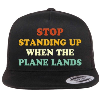 Stop Standing Up When The Plane Lands Flatbill Hat