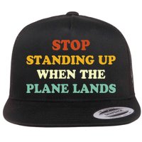 Stop Standing Up When The Plane Lands Flat Bill Trucker Hat