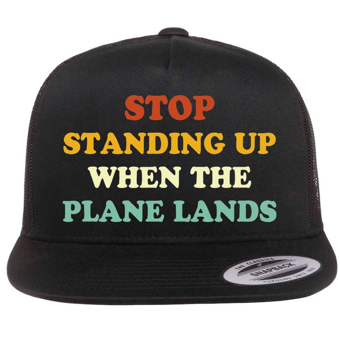 Stop Standing Up When The Plane Lands Flat Bill Trucker Hat