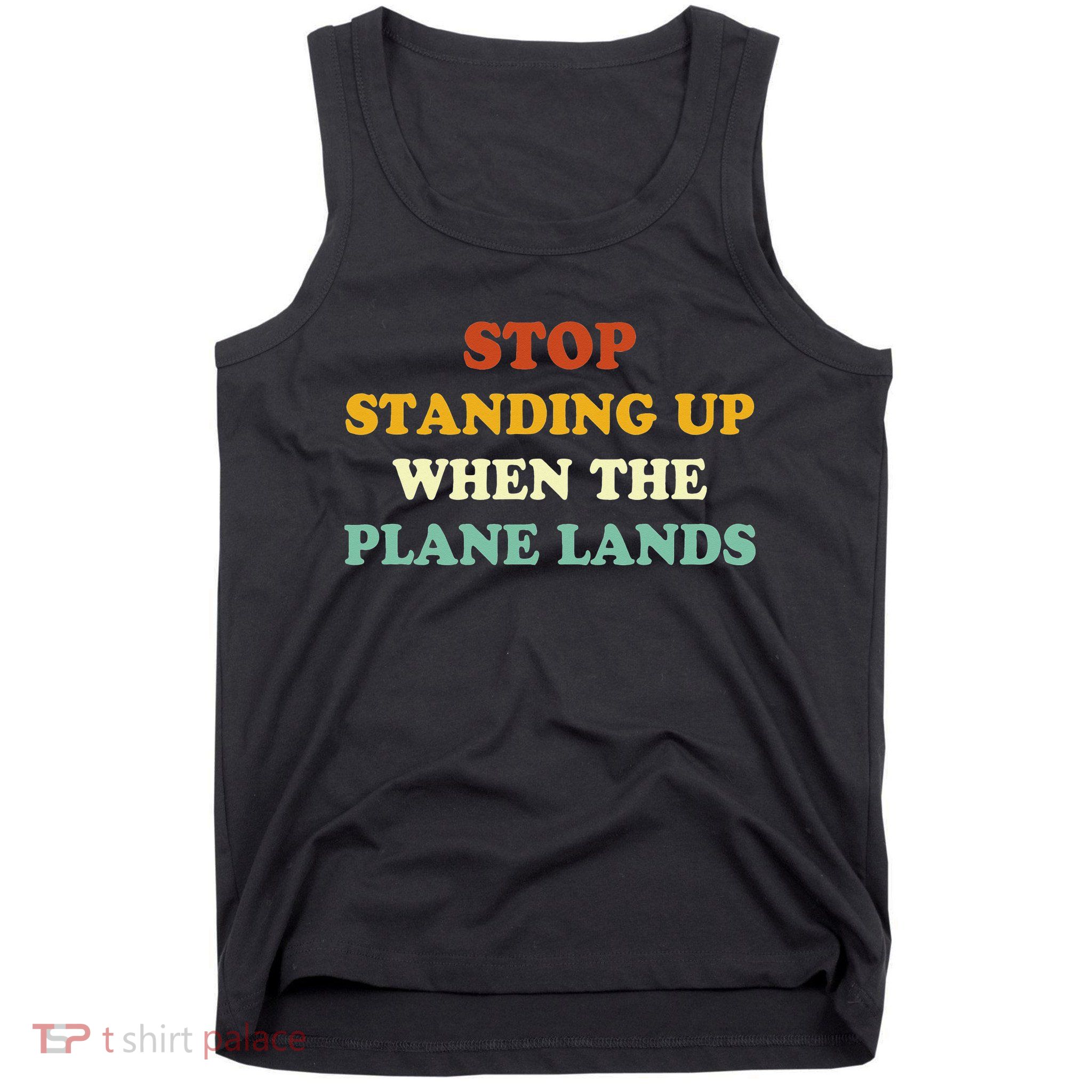 Stop Standing Up When The Plane Lands Tank Top