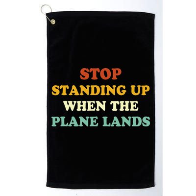 Stop Standing Up When The Plane Lands Golf Towel