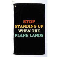 Stop Standing Up When The Plane Lands Golf Towel