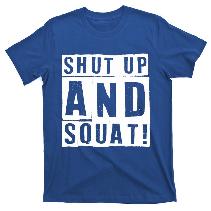 Squat Shut Up And Squat Shut And Squat Gym Rats Bodybuilders Gift T-Shirt